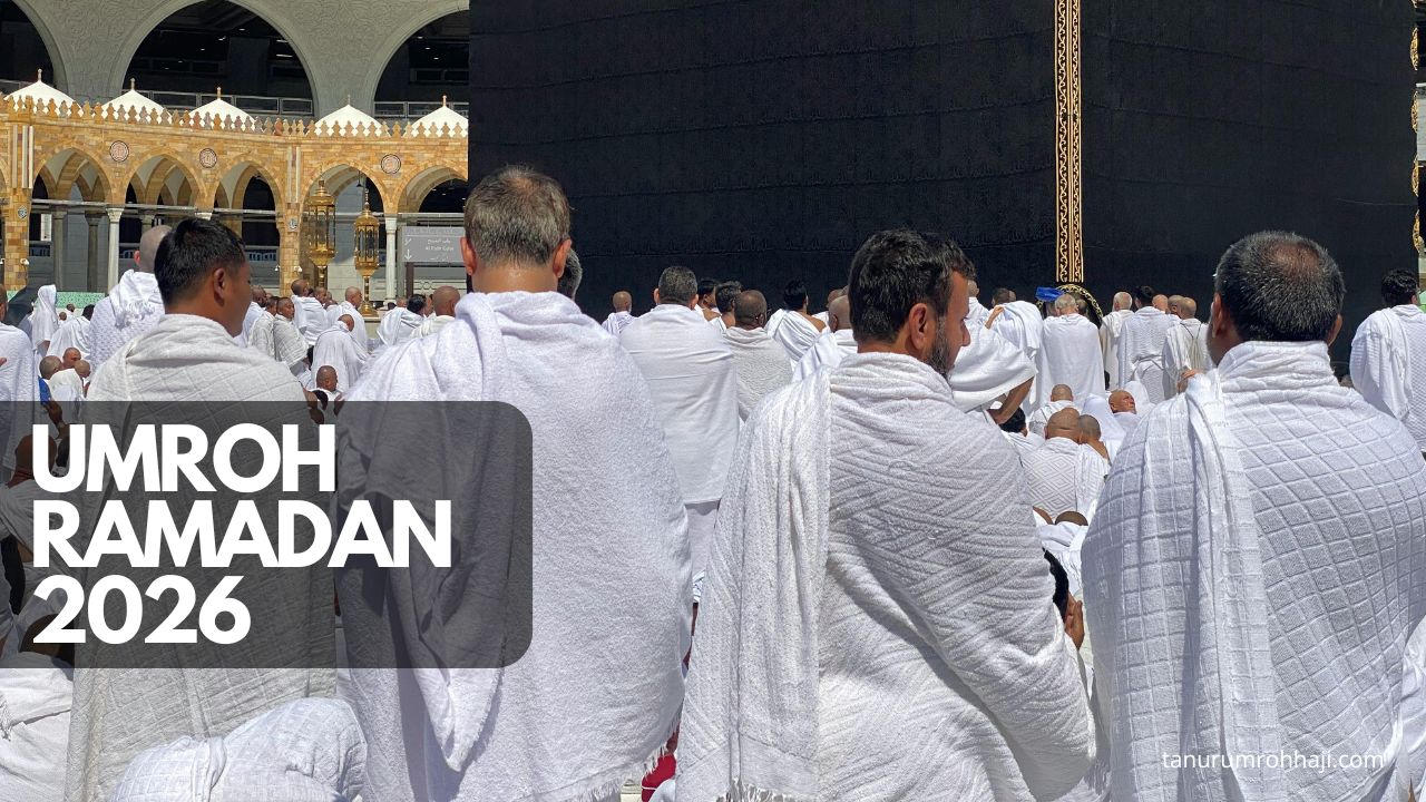 Umroh Ramadan 2026: Keutamaan dan Persiapannya