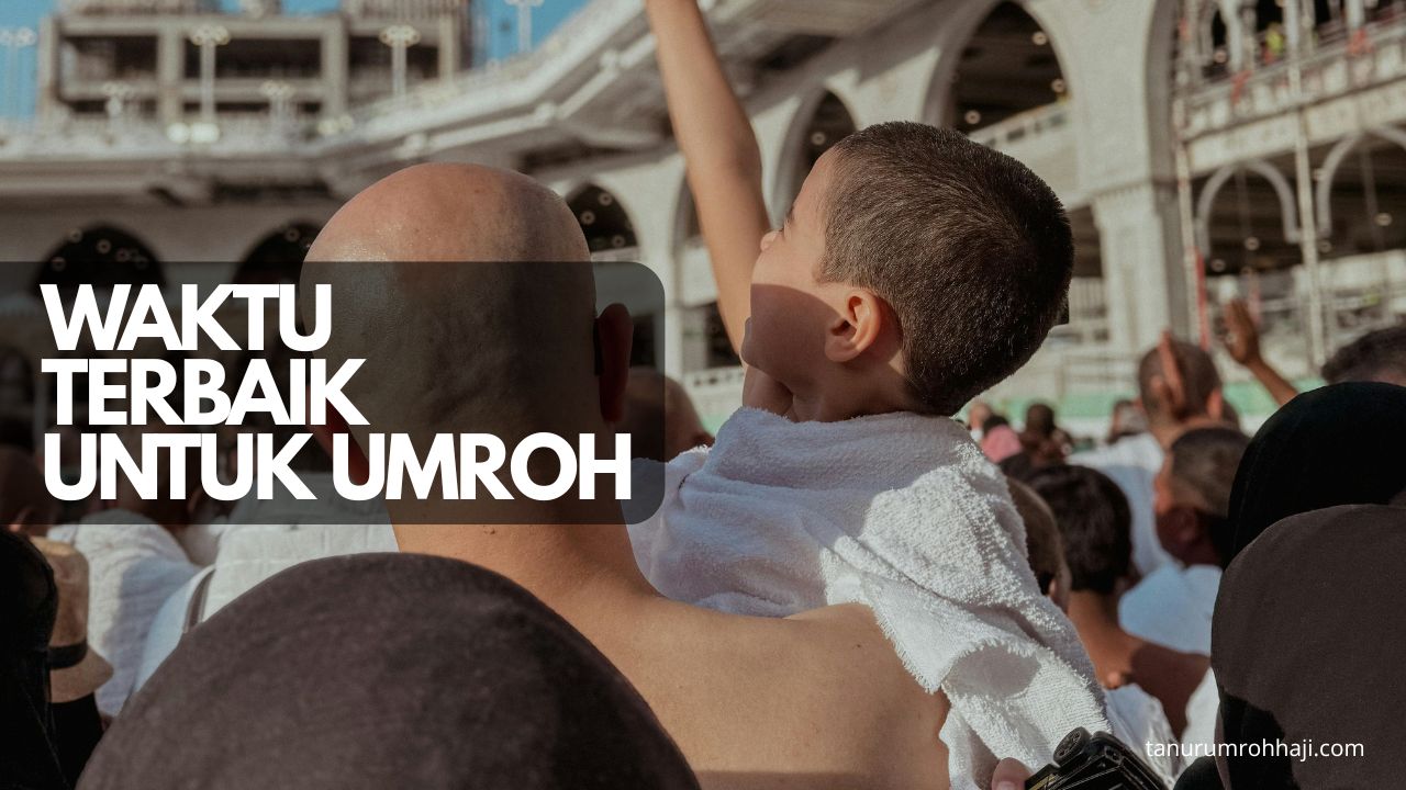 waktu terbaik untuk umroh