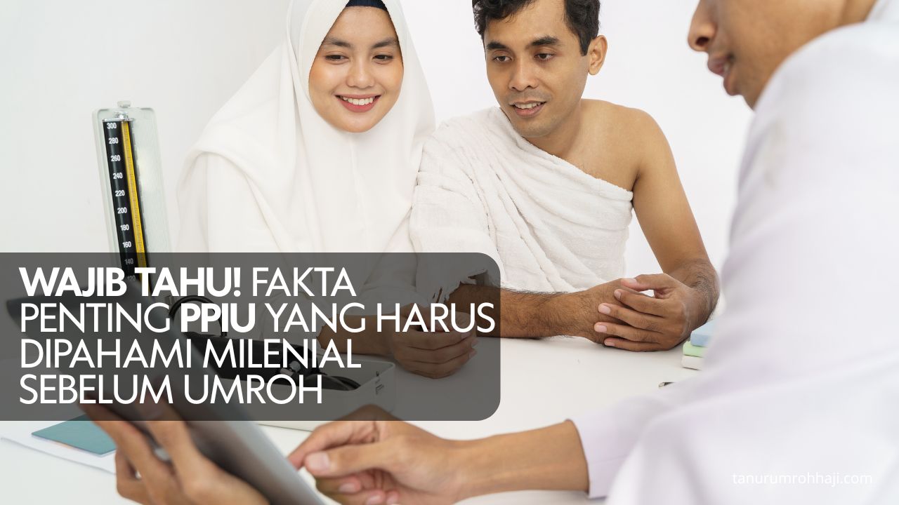 Wajib Tahu! Fakta Penting PPIU yang Harus Dipahami Milenial Sebelum Umroh